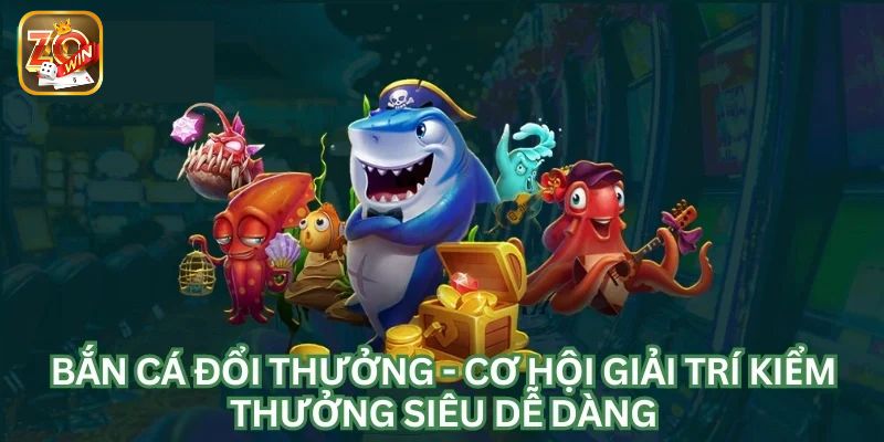 Vài nét cơ bản anh em cần nắm về bắn cá đổi thưởng