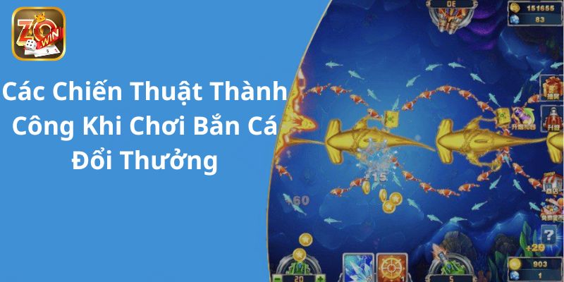 Chiến thuật bắn cá đổi thưởng siêu khủng giúp ngư thủ trúng lớn