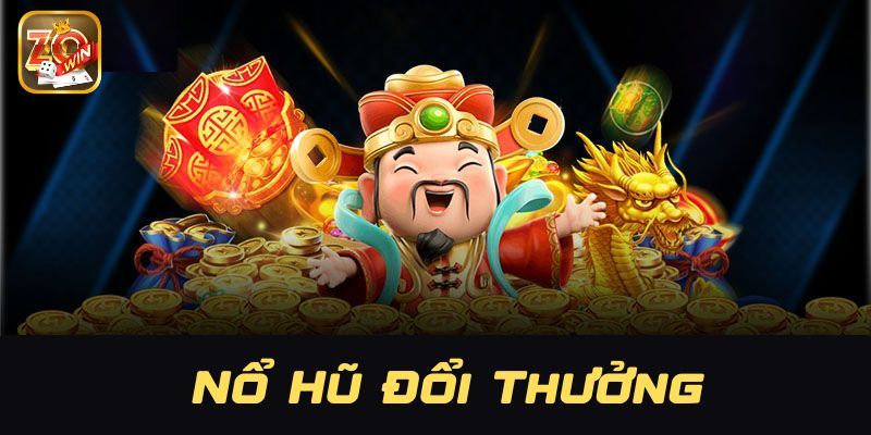 Nổ hũ đổi thưởng - tựa game giải trí đẳng cấp, số 1 cho bet thủ